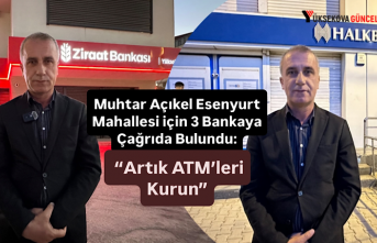 Muhtar Açıkel Esenyurt Mahallesi için 3 Bankaya Çağrıda Bulundu: “Artık ATM’leri Kurun”