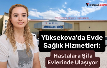 Yüksekova'da Evde Sağlık Hizmetleri: Hastalara Şifa Evlerinde Ulaşıyor