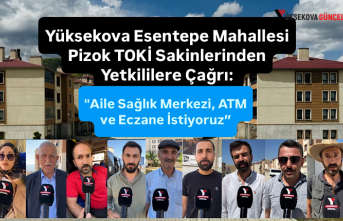 Yüksekova Esentepe Mahallesi Pizok TOKİ Sakinlerinden Yetkililere Çağrı: "Aile Sağlık Merkezi, ATM ve Eczane İstiyoruz”