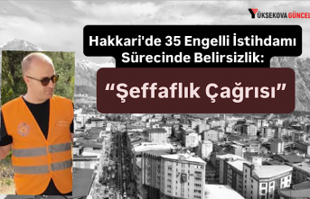 Hakkari'de 35 Engelli İstihdamı Sürecinde Belirsizlik: “Şeffaflık Çağrısı”