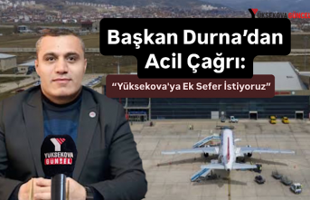 Başkan Durna’dan Acil Çağrı: “Yüksekova'ya Ek Sefer İstiyoruz”