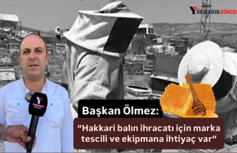 Başkan Ölmez: “Hakkari balın ihracatı için marka tescili ve ekipmana ihtiyaç var”
