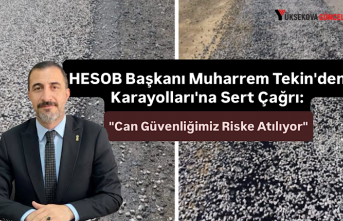 HESOB Başkanı Muharrem Tekin'den Karayolları'na Sert Çağrı: "Can Güvenliğimiz Riske Atılıyor"