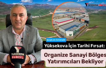 Yüksekova İçin Tarihi Fırsat: Organize Sanayi Bölgesi Yatırımcıları Bekliyor