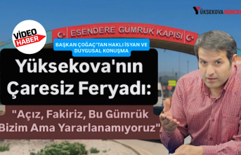 Yüksekova'nın Çaresiz Feryadı: "Açız, Fakiriz, Bu Gümrük Bizim Ama Yararlanamıyoruz"