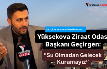 Yüksekova Ziraat Odası Başkanı Geçirgen: "Su Olmadan Gelecek Kuramayız”