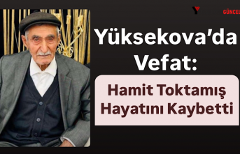 Yüksekova’da Vefat: Hamit Toktamış Hayatını Kaybetti
