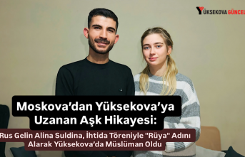 Moskova’dan Yüksekova’ya Uzanan Aşk Hikayesi: Rus Gelin Alina Suldina, İhtida Töreniyle "Rüya" Adını Alarak Yüksekova’da Müslüman Oldu