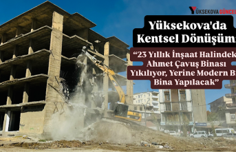 Yüksekova'da Kentsel Dönüşüm: “23 Yıllık İnşaat Halindeki Ahmet Çavuş Binası Yıkılıyor, Yerine Modern Bir Bina Yapılacak”