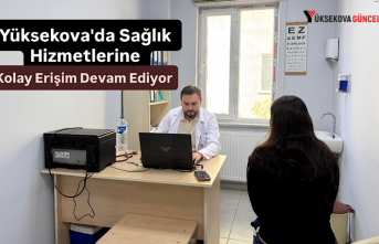 Yüksekova'da Sağlık Hizmetlerine Kolay Erişim Devam Ediyor