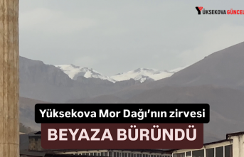 Yüksekova Mor Dağı’nın zirvesi beyaza büründü
