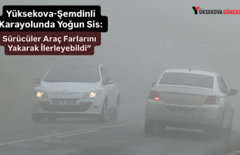 Yüksekova-Şemdinli Karayolunda Yoğun Sis: Sürücüler Araçların Farlarını Yakarak İlerleyebildi”