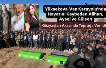Yüksekova-Van Karayolu'nda  Hayatını Kaybeden Alihan, Aysel ve Gülsen Gözyaşları Arasında Toprağa Verildi