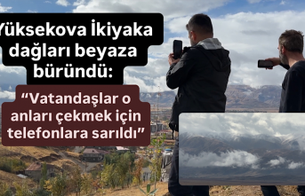Yüksekova İkiyaka dağları beyaza büründü: “Vatandaşlar o anları çekmek için telefonlara sarıldı”