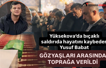 Yüksekova’da Bıçaklı Saldırıda Hayatını Kaybeden Yusuf Babat Gözyaşları Arasında Toprağa Verildi