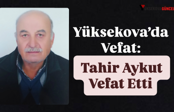 Yüksekova’da Vefat: Tahir Aykut Vefat Etti