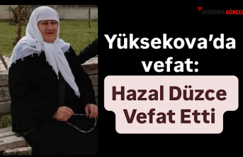 Yüksekova’da vefat: Hazal Düzce Vefat Etti