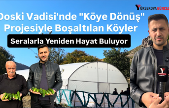 Doski Vadisi'nde "Köye Dönüş" Projesiyle Boşaltılan Köyler Seralarla Yeniden Hayat Buluyor