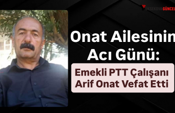 Onat Ailesinin Acı Günü: Emekli PTT Çalışanı Arif Onat Vefat Etti