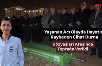 Yaşanan Acı Olayda Hayatını Kaybeden Cihat Durna Gözyaşları Arasında Toprağa Verildi