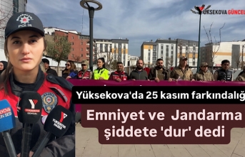 Yüksekova'da 25 kasım farkındalığı: Emniyet...