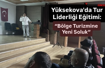 Yüksekova'da Tur Liderliği Eğitimi: “Bölge Turizmine Yeni Soluk”