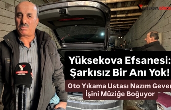 Yüksekova Efsanesi: Şarkısız Bir Anı Yok! Oto Yıkama Ustası Nazım Gever, İşini Müziğe Boğuyor