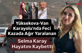 Yüksekova-Van Karayolu'nda Feci Kazada Ağır Yaralanan Selma Karay Hayatını Kaybetti
