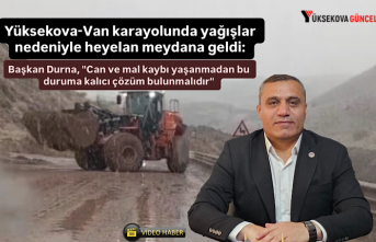 Yüksekova-Van karayolunda yağışlar nedeniyle heyelan meydana geldi: Başkan Durna, "Can ve mal kaybı yaşanmadan bu duruma kalıcı çözüm bulunmalıdır"
