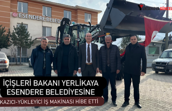 İçişleri bakanı Yerlikaya Esendere Belediyesine Kazıcı-Yükleyici iş makinası hibe etti