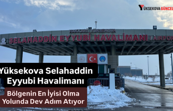 Yüksekova Selahaddin Eyyubi Havalimanı, Bölgenin En İyisi Olma Yolunda Dev Adım Atıyor