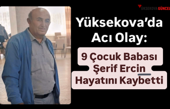 Yüksekova’da Acı Olay: 9 Çocuk Babası Şerif Ercin Hayatını Kaybetti