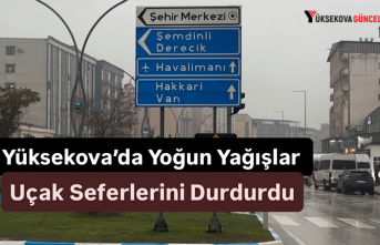 Yüksekova’da Yoğun Yağışlar Uçak Seferlerini...