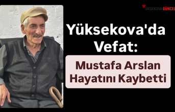 Yüksekova'da Vefat: Mustafa Arslan Hayatını...