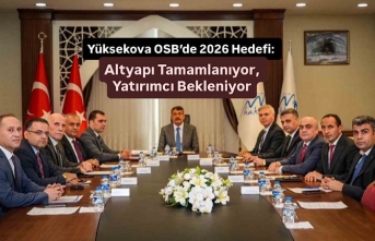 Yüksekova OSB’de 2026 Hedefi: Altyapı Tamamlanıyor,...