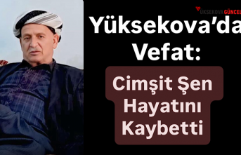 Yüksekova’da Vefat: Cimşit Şen Hayatını Kaybetti
