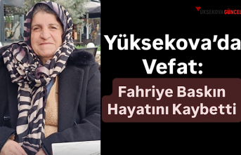 Yüksekova’da Vefat: Fahriye Baskın Hayatını...