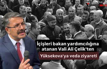 İçişleri bakan yardımcılığına atanan Vali Ali Çelik'ten Yüksekova'ya veda ziyareti