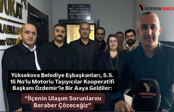 Yüksekova Belediye Eşbaşkanları, S.S. 16 No'lu Motorlu Taşıyıcılar Kooperatifi Başkanı Özdemir’le Bir Aaya Geldiler: “İlçenin Ulaşım Sorunlarını Beraber Çözeceğiz”