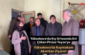 Yüksekova'da Kış Ortasında Evi Çöken Pirüze Teyze'ye Yüksekova’da Kaymakam Akın’dan Ziyaret