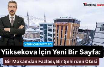 Yüksekova İçin Yeni Bir Sayfa: Bir Makamdan Fazlası, Bir Şehirden Ötesi