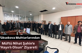 Yüksekova Muhtarlarından Müftü Nihat Şahin’e "Hayırlı Olsun" Ziyareti