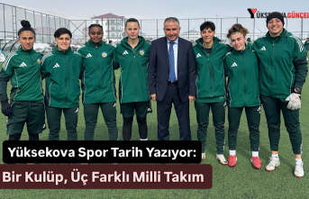 Yüksekova Spor Tarih Yazıyor: Bir Kulüp, Üç Farklı Milli Takım