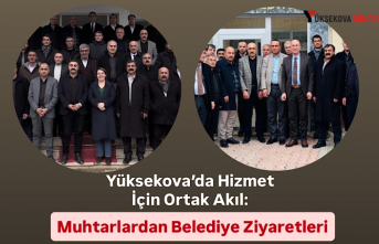 Yüksekova’da Hizmet İçin Ortak Akıl: Muhtarlardan Belediye Ziyaretleri