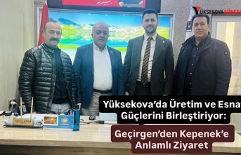 Yüksekova’da Üretim ve Esnaf Güçlerini Birleştiriyor: Geçirgen’den Kepenek’e Anlamlı Ziyaret