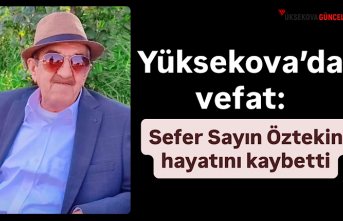Yüksekova’da vefat: Sefer Sayın Öztekin hayatını...