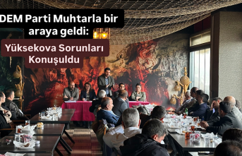 DEM Parti Muhtarla bir araya geldi: Yüksekova Sorunları...