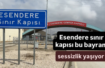 Esendere sınır kapısı bu bayram sessizlik yaşıyor