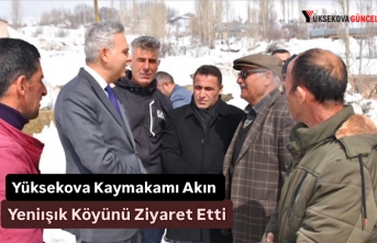 Yüksekova Kaymakamı Akın Yeniışık Köyünü...