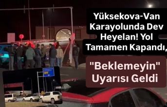 Yüksekova-Van Karayolundaki mahsur kalanlara ‘Beklemeyin’...
